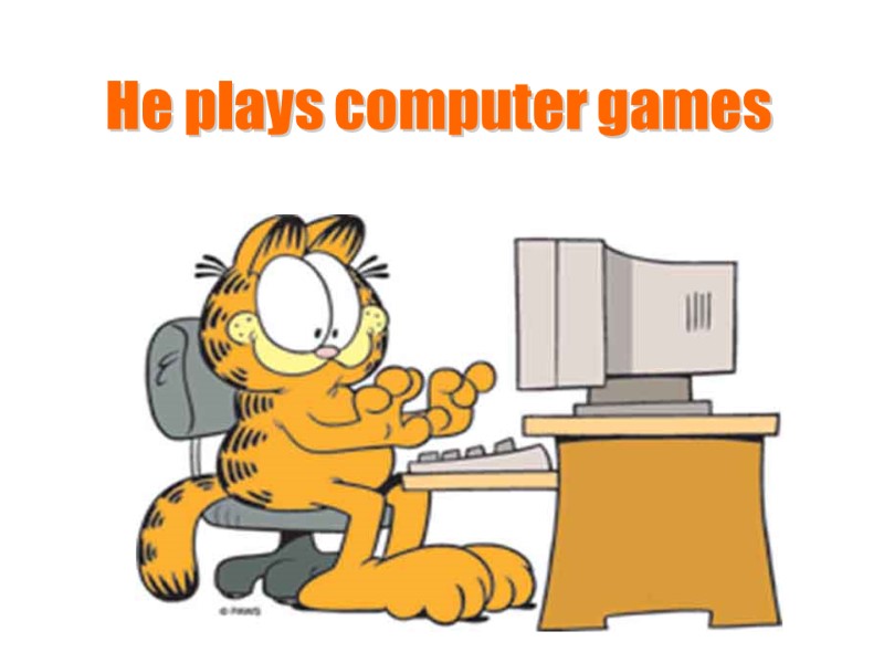 He plays computer games